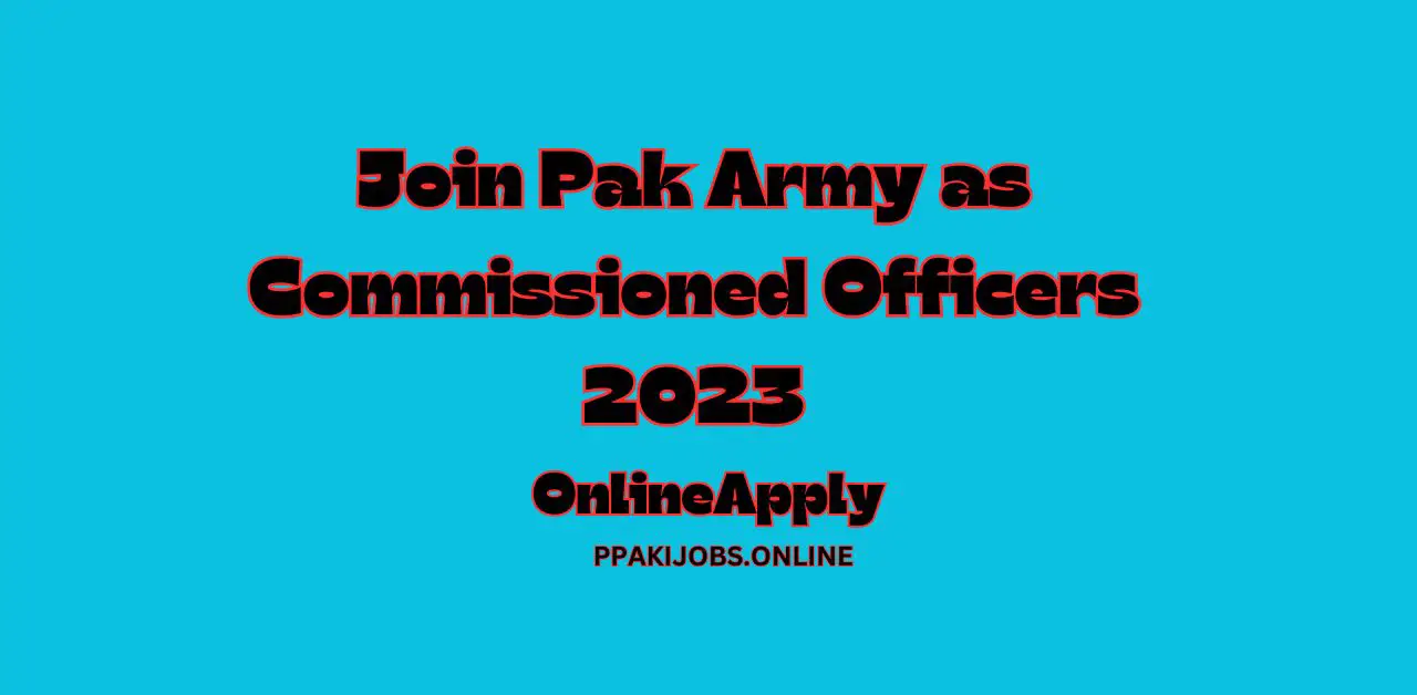 Join Pak Army as Commissioned Officers 2023