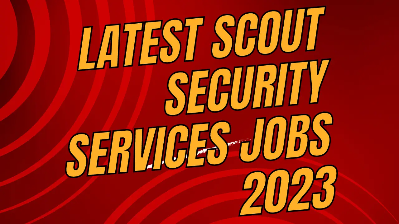 Latest Scout Security Services jobs 2023